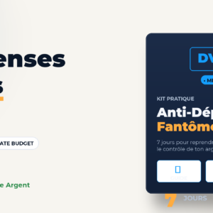 Kit Anti-Dépenses Fantômes DVA — guide 7 jours, checklist 50 fuites, template budget SAFE, 79€ accès immédiat, satisfait ou remboursé 14 jours